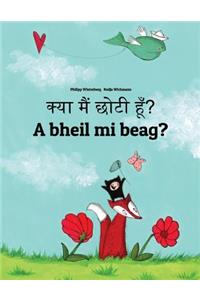 Kya Maim Choti Hum? a Bheil Mi Beag?