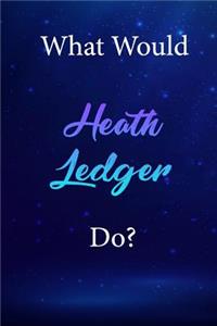What Would Heath Ledger Do?