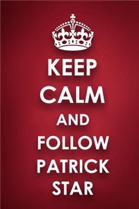 Keep Calm And Follow Patrick Star
