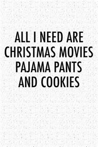 All I Need Are Christmas Movies Pajama Pants and Cookies