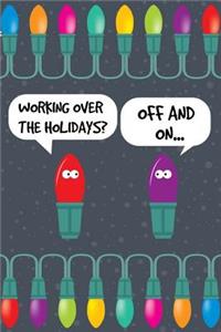Working Over The Holidays? Off And On...