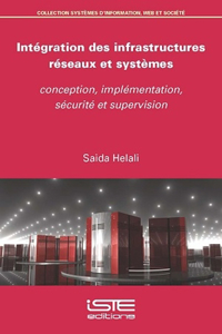 Integration des infrastructures reseaux et systeme: conception, implementation, securite et supervison