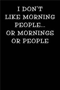 I Don't Like Morning People or Mornings or People