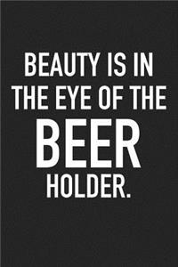 Beauty Is in the Eye of the Beer Holder