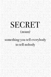 Secret Something You Tell Everybody to Tell Nobody