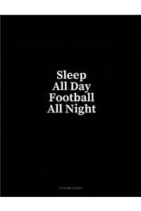 Sleep All Day Football All Night: 4 Column Ledger