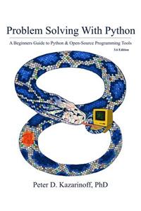 Problem Solving with Python 3.6 Edition: A Beginner's Guide to Python & Open-Source Programming Tools
