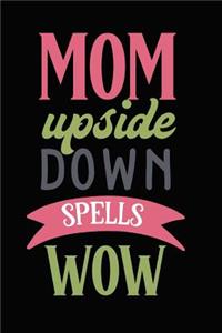 Mom Upside Down Spells Wow
