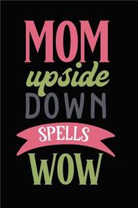 Mom Upside Down Spells Wow