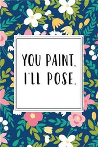 You Paint I'll Pose