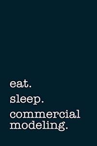 Eat. Sleep. Commercial Modeling. - Lined Notebook