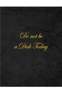 Do Not Be a Dick Today