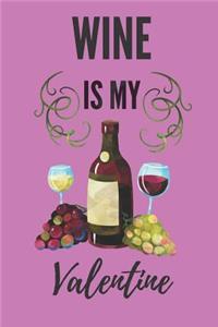 Wine Is My Valentine
