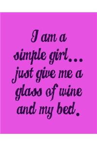 I'm a Simple Girl Just Give Me a Glass of Wine and My Bed