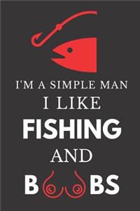 I'm a Simple Man I Like Fishing and Boobs: Hilarious Funny Gift Notebook Lined Paperback Journal for Him