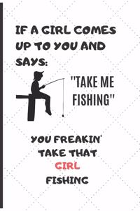 If a Girl Comes Up to You and Says Take Me Fishing You Freakin' Take That Girl Fishing