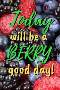 Today Will Be a Berry Good Day!