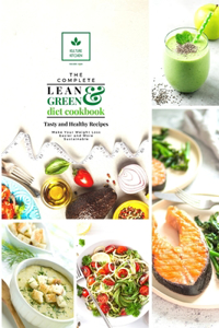 The Complete Lean and Green Diet Cookbook