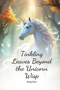 Tinkling Leaves Beyond the Unicorn Wisp