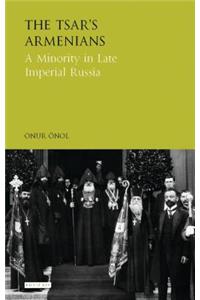 Tsar's Armenians A Minority in Late Imperial Russia