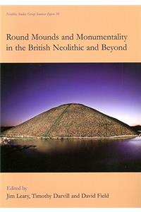 Round Mounds and Monumentality in the British Neolithic and Beyond