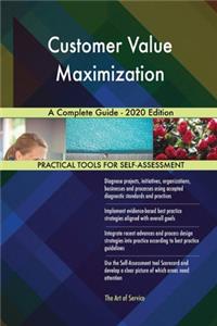 Customer Value Maximization A Complete Guide - 2020 Edition