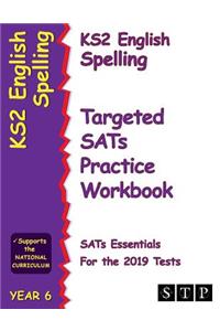 KS2 English Spelling Targeted SATs Practice Workbook for the 2019 Tests (Year 6) (STP KS2 English SATs Essentials)