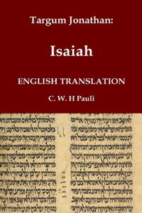 Targum Jonathan of the Prophet Isaiah in English Translation: With an introduction and footnotes explaining important words and phrases in the Aramaic Text