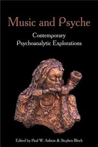 Music and Psyche: Contemporary Psychoanalytic Explorations: Contemporary Psychoanalytic Explorations