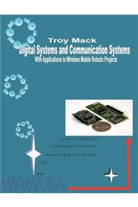 Digital Systems and Communication Systems with Applications to Wireless Mobile Robotic Projects