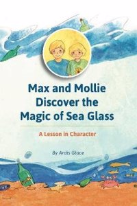 Max, Mollie, and the Magic of Sea Glass: A Lesson in Character