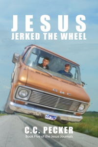 Jesus Jerked the Wheel: Book 5 of the JESUS Journals
