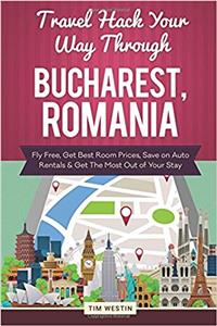 Travel Hack Your Way Through Bucharest, Romania: Fly Free, Get Best Room Prices, Save on Auto Rentals & Get the Most Out of Your Stay