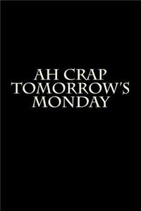 Ah Crap Tomorrow's Monday