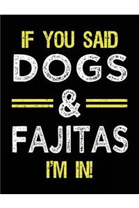 If You Said Dogs & Fajitas I'm In