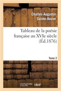 Tableau de la Poésie Française Au Xvie Siècle.Tome 2
