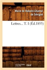 Lettres. Tome I (Éd.1853)