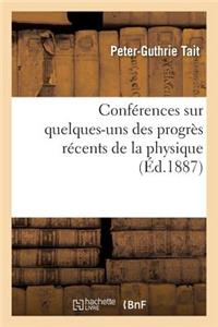 Conférences Sur Quelques-Uns Des Progrès Récents de la Physique