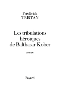 Les tribulations héroïques de Balthasar Kober