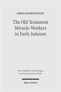 The Old Testament Miracle-Workers in Early Judaism