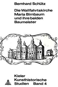 Die Wallfahrtskirche Maria Birnbaum Und Ihre Beiden Baumeister