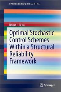 Optimal Stochastic Control Schemes Within a Structural Reliability Framework