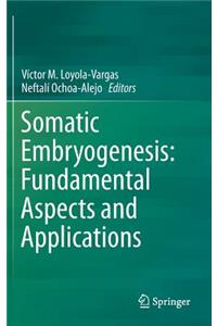 Somatic Embryogenesis: Fundamental Aspects and Applications