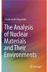 Analysis of Nuclear Materials and Their Environments