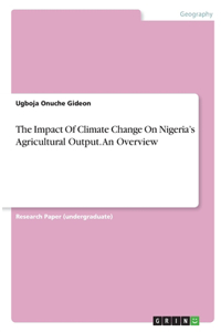 The Impact Of Climate Change On Nigeria's Agricultural Output. An Overview