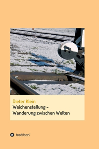 Weichenstellung - Wanderung zwischen Welten: Autobiografie