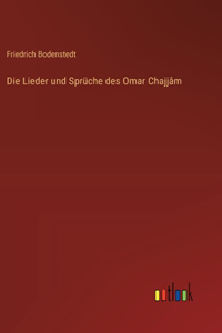 Die Lieder und Sprüche des Omar Chajjâm