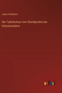 Die Tuberkulose vom Standpunkte der Infectionslehre