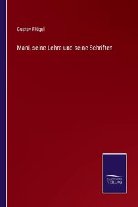 Mani, seine Lehre und seine Schriften