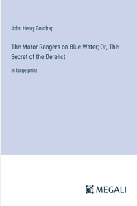 The Motor Rangers on Blue Water; Or, The Secret of the Derelict
